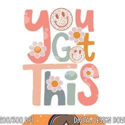 motivational testing day shirt teacher student you got this png, sublimation copy