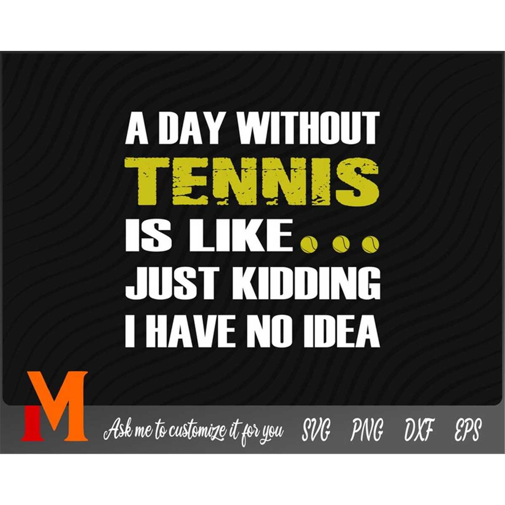 MR-277202364618-a-day-without-tennis-is-like-just-kidding-i-have-no-idea-image-1.jpg