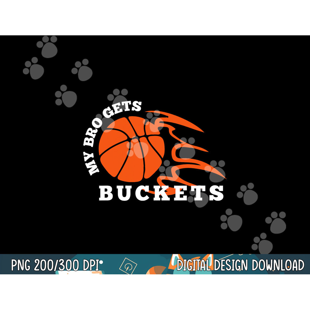 My Bro Gets Buckets Basketball png, sublimation copy.jpg