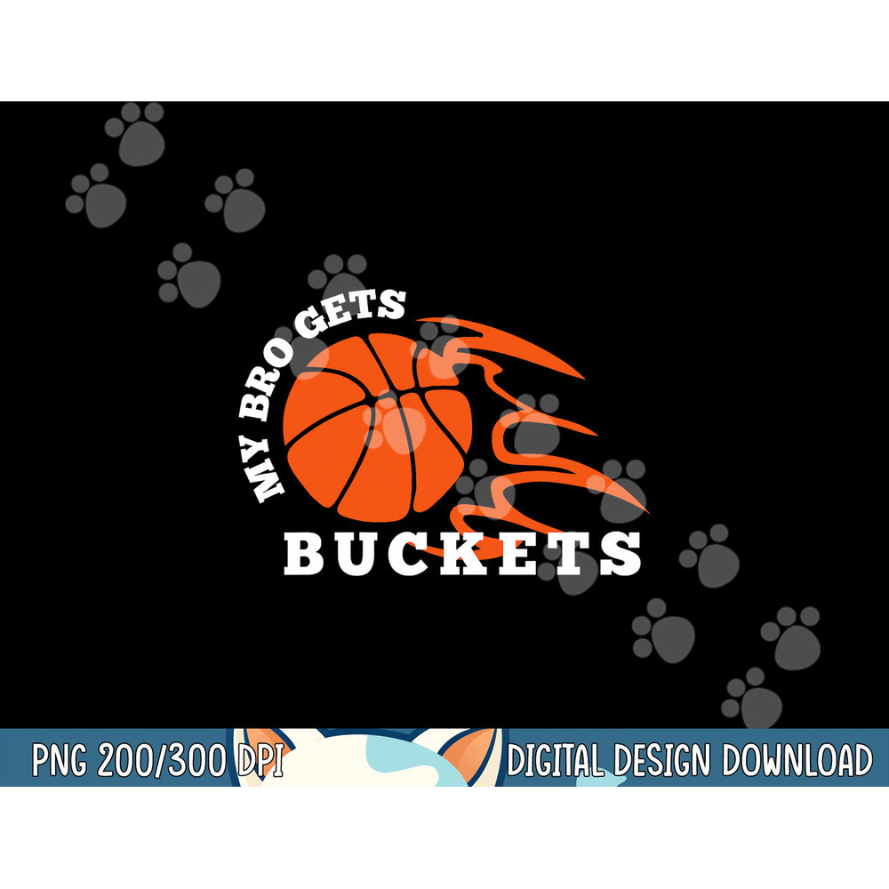 My Bro Gets Buckets Basketball  png, sublimation copy.jpg