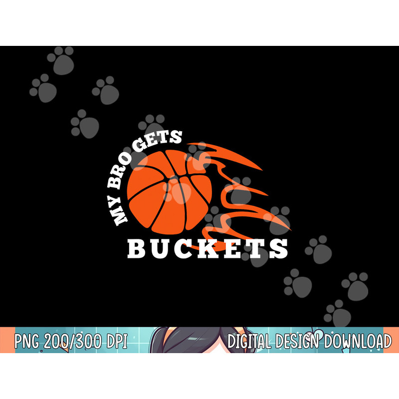 My Bro Gets Buckets Basketball png, sublimation.jpg