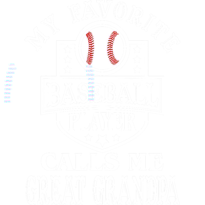 My favorite Baseball player calls me Great-Grandpa Baseball png, sublimation.png