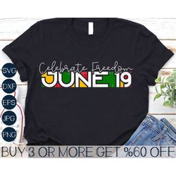 juneteenth svg, black history svg, june 19 svg, celebrate freedom, juneteenth shirt svg, png, file for cricut, sublimati