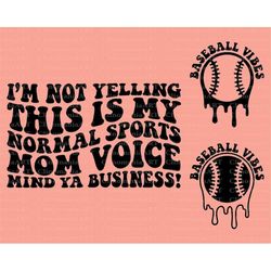 i'm not yelling this is my normal sports mom voice svg png, baseball mama svg, sports mom svg, baseball fan svg, softbal