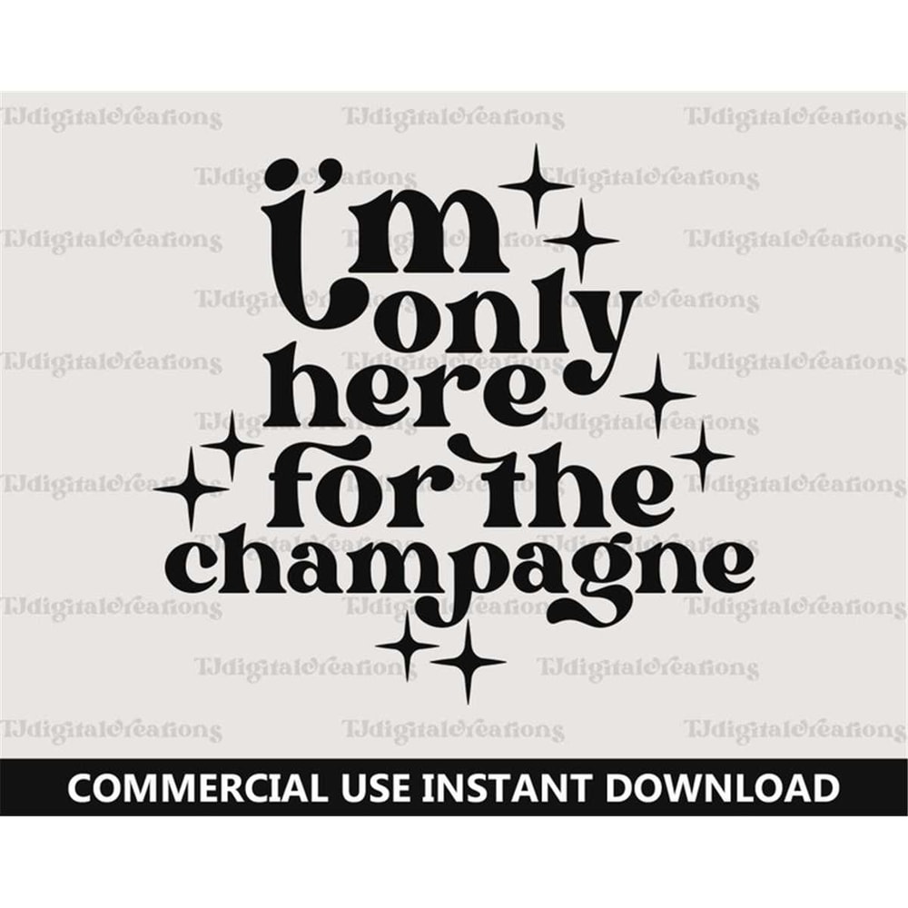 MR-27720238317-im-only-here-for-the-champagne-svg-wine-svg-digital-image-1.jpg
