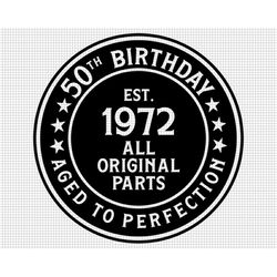 1972 aged to perfection, 1972 svg, 50th birthday svg, year 1972 svg, happy 50th birthday svg, svg cut file, cricut, digi