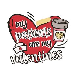My Patients Are My ValentinesSvg, Valentine Svg, Nurse Svg, Nurse Valentine Svg, Patient Svg, Nurse Love Svg, Love Svg,