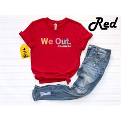 we out teacher shirt, end of school year teacher shirt, funny teacher gift,  end of the year tee, last day of school shi