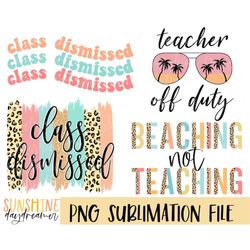 teacher summer sublimation png, teacher bundle sublimation file, class dismissed png design, teacher sublimation design,