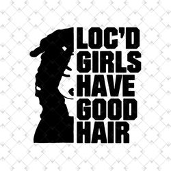 locd girls have good hair natural hair black queen svg, black girl svg, locs hair svg, black beauty svg, dreadlock svg,