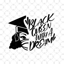 black with a dream black girl graduate svg