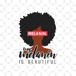 black girl my melanin is beautiful svg