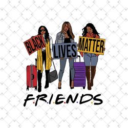 black lives matter friends svg