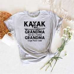 kayak grandma just like a normal grandma except much cooler shirt, grandma kayaking tee, adventure tee, outdoors tee, ca