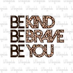 be kind svg, be brave svg, be you svg, motivational, inspirational, mom, teacher, png, svg files for cricut, sublimation