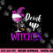 Drink Up Witches Wine Lover Drinking Halloween Costume png,sublimation copy.jpg