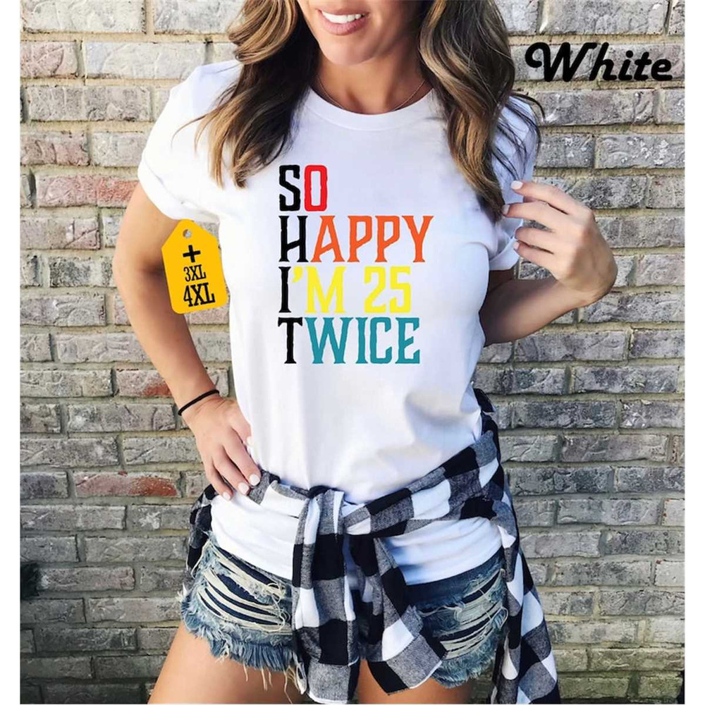 MR-277202311596-so-happy-im-25-twice-shirt-funny-50th-birthday-shirt-image-1.jpg