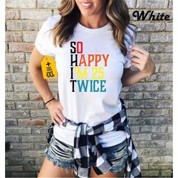 so happy i'm 25 twice shirt, funny 50th birthday shirt, birthday gift, vintage 1973, gift for 50 old, 50th birthday tee,