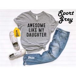 awesome like my daughter for best father's day shirt for father's shirt for the best dad on father's day from children b