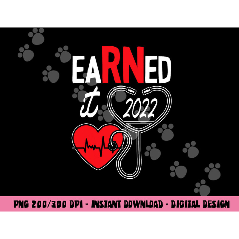 Earned It Nurse Graduation 2022 Nursing Grad Student RN LPN png,sublimation copy.jpg