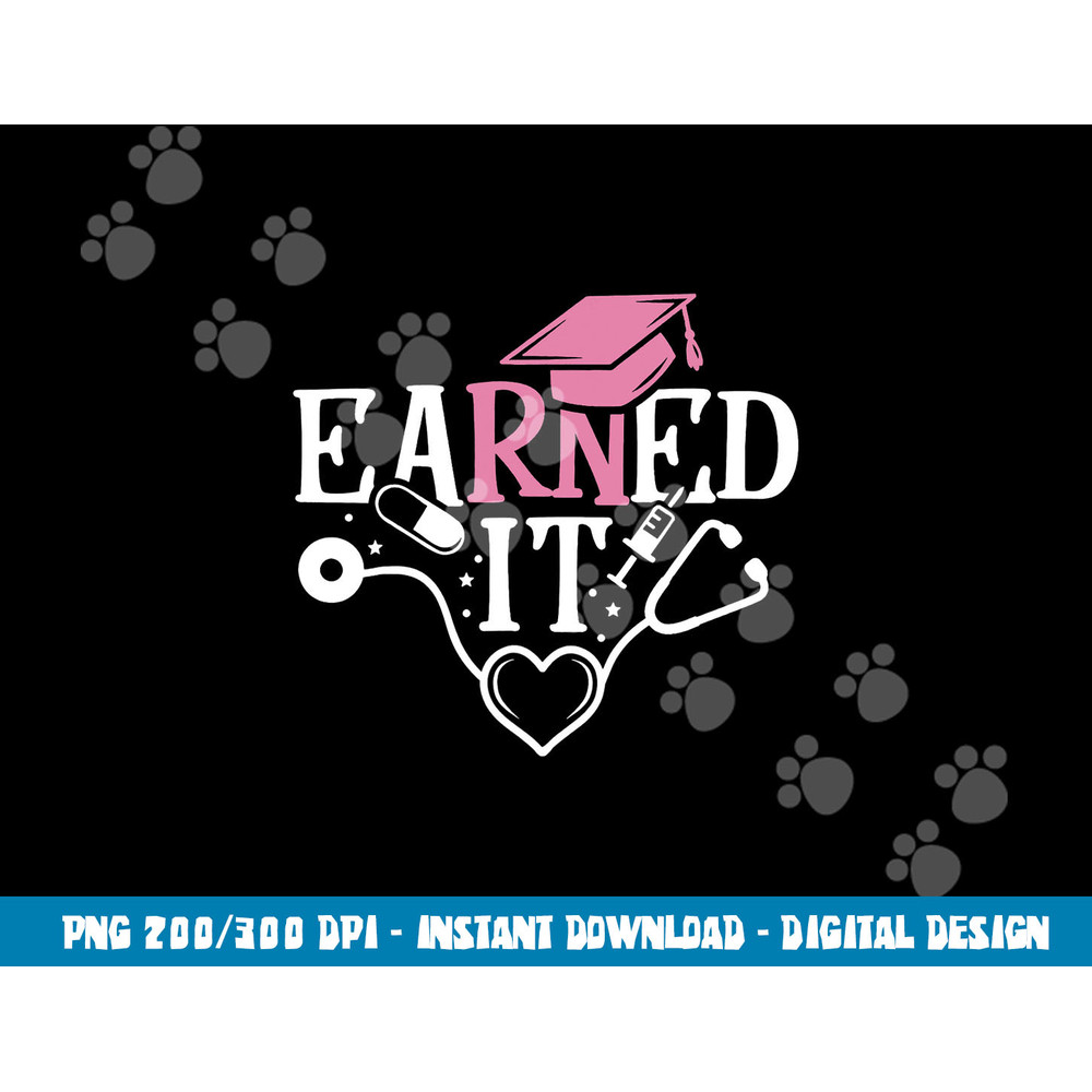 Earned It RN Nurse Nursing Graduation Graduate png,sublimation copy.jpg