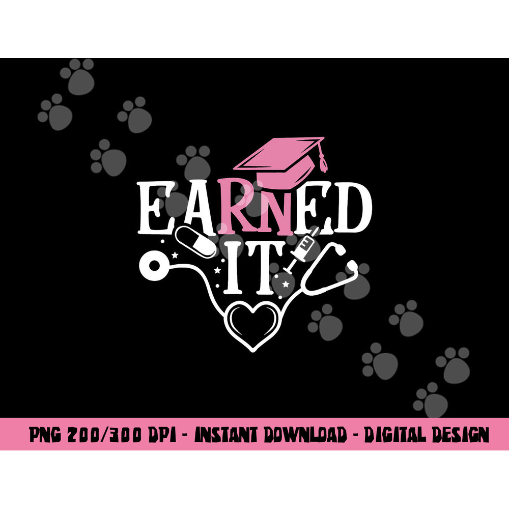 Earned It RN Nurse Nursing Graduation Graduate png,sublimation copy.jpg