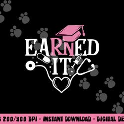 earned it rn nurse nursing graduation graduate png,sublimation copy