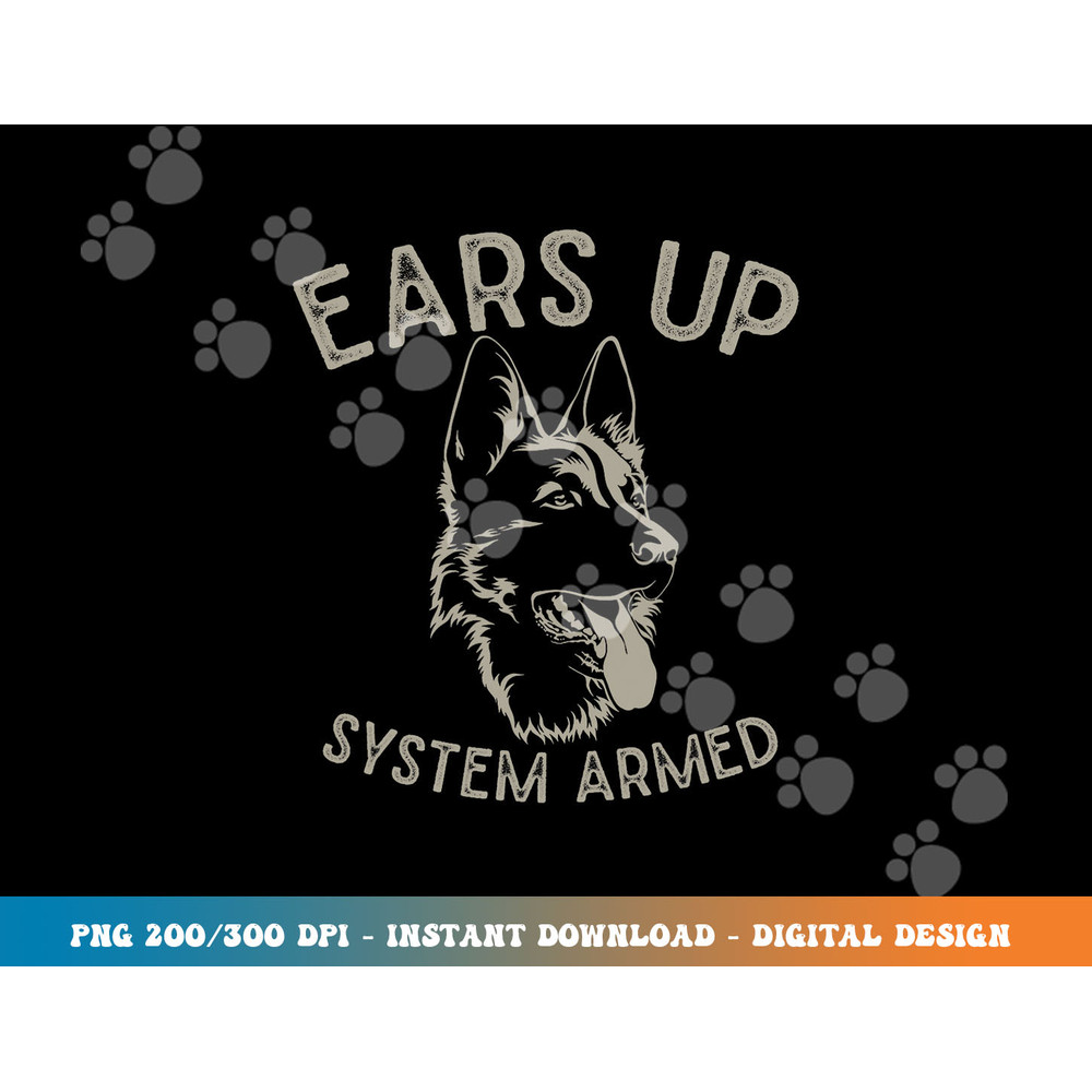 Ears Up System Armed Dog Lover Gift Animal German Shepherd  png, sublimation copy.jpg