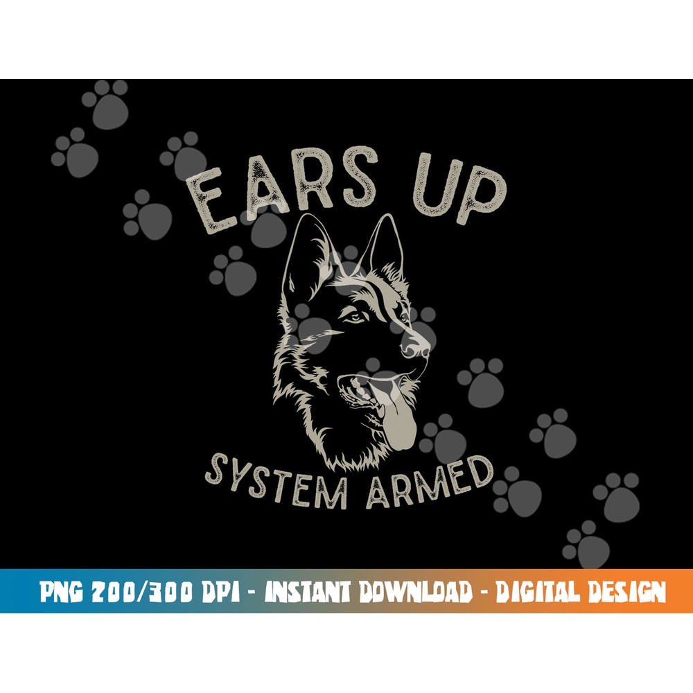 Ears Up System Armed Dog Lover Gift Animal German Shepherd png, sublimation copy.jpg