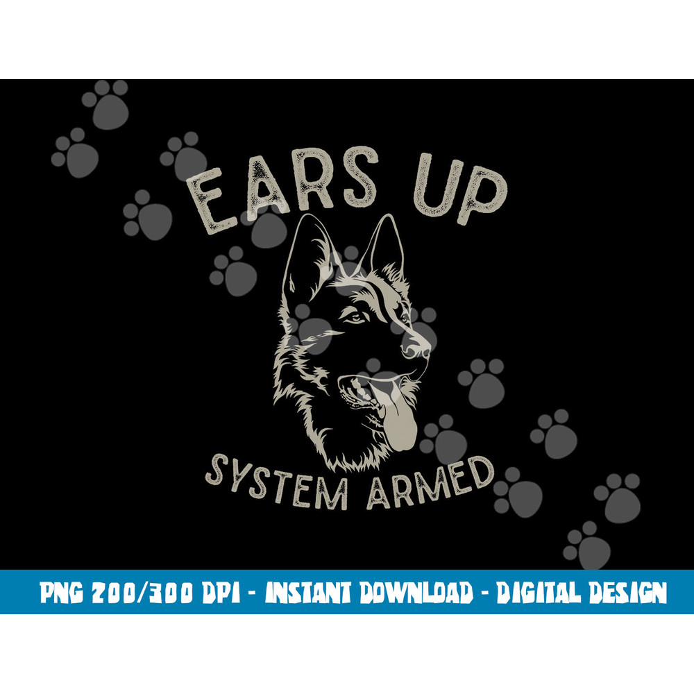 Ears Up System Armed Dog Lover Gift Animal German Shepherd  png, sublimation copy.jpg