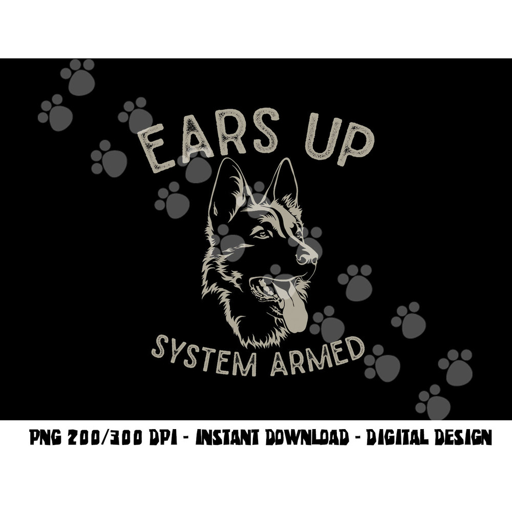 Ears Up System Armed Dog Lover Gift Animal German Shepherd png, sublimation copy.jpg