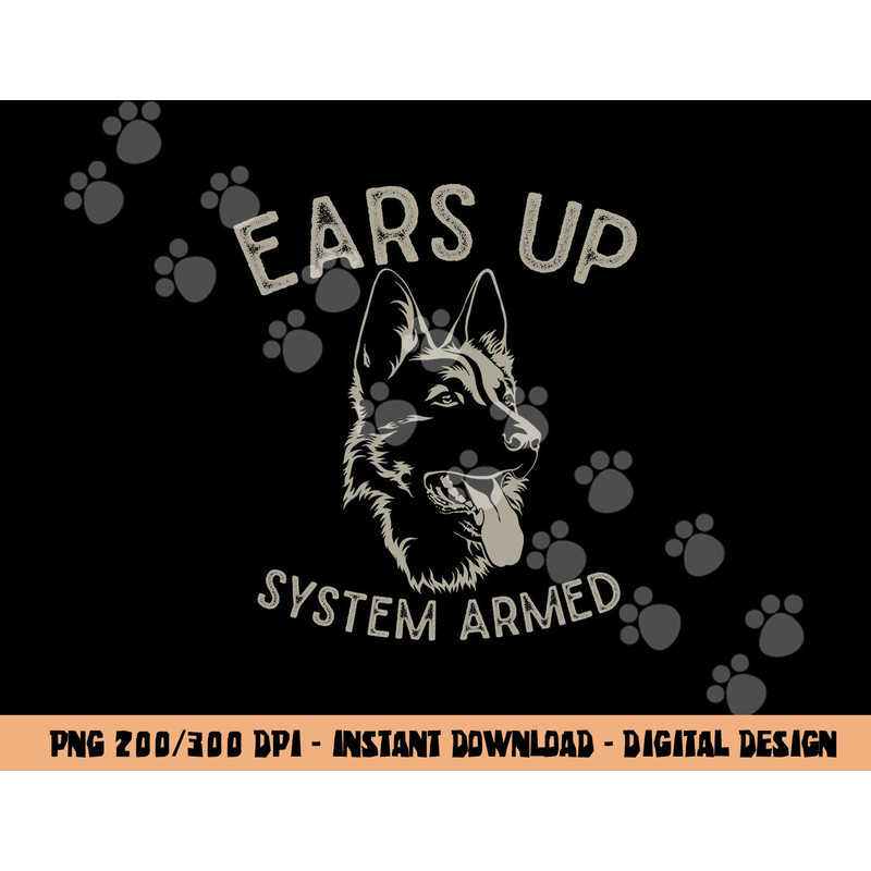 Ears Up System Armed Dog Lover Gift Animal German Shepherd png, sublimation copy.jpg