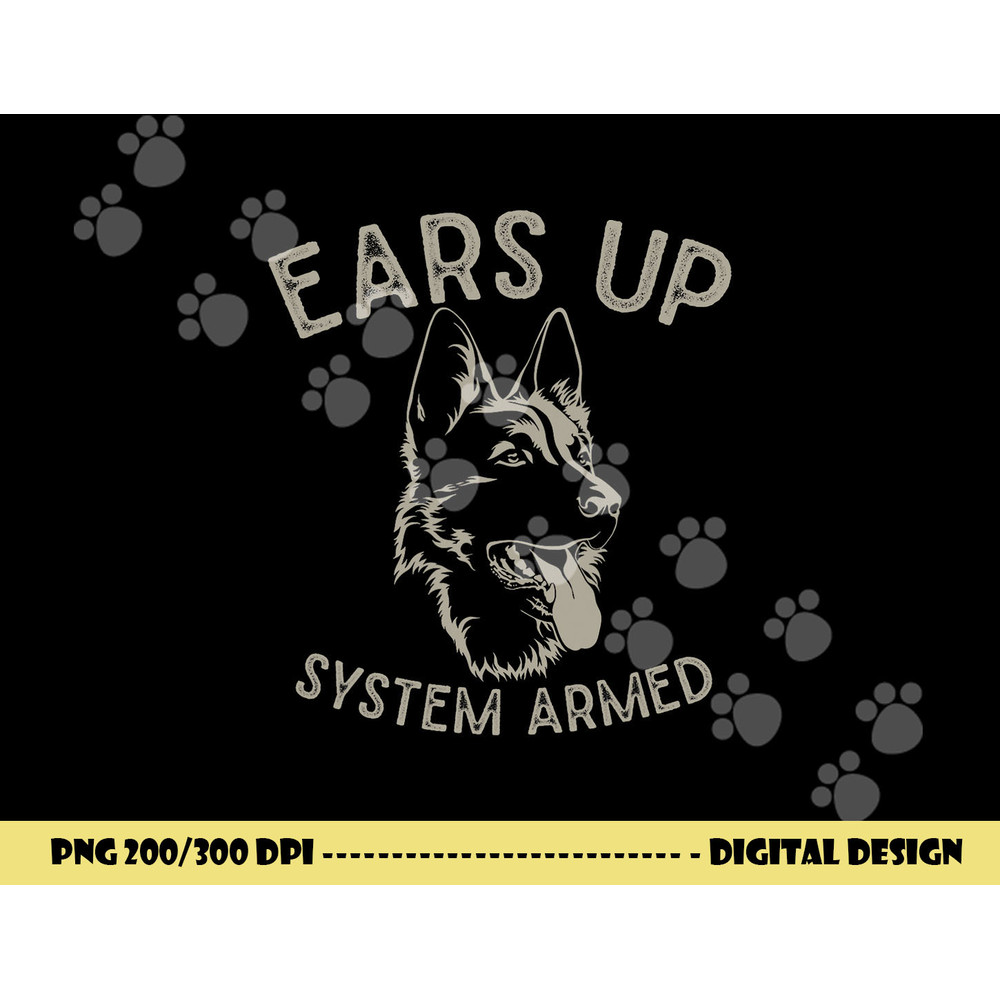 Ears Up System Armed Dog Lover Gift Animal German Shepherd  png, sublimation copy.jpg
