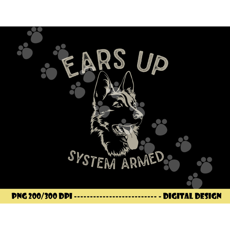 Ears Up System Armed Dog Lover Gift Animal German Shepherd  png, sublimation copy.jpg