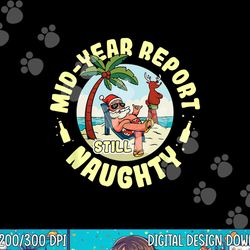 mid year report still naughty as christmas in july png, sublimation copy