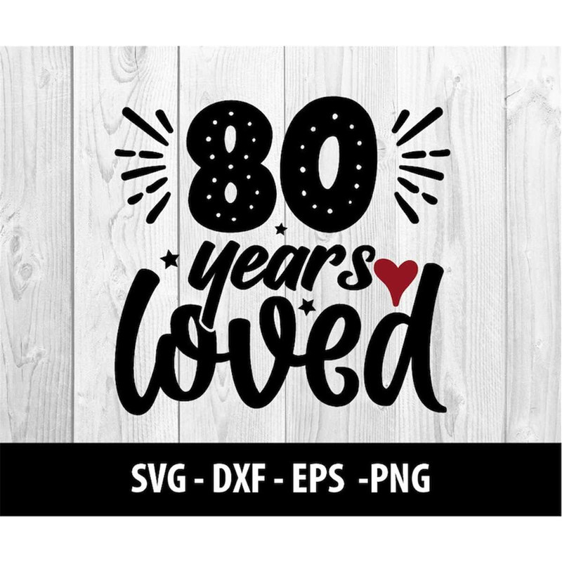 MR-2772023122324-80-years-loved-svg-eighty-80-years-loved-dxf-80-years-love-image-1.jpg