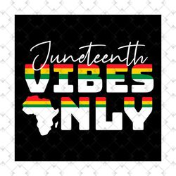 juneteenth vibes only design svg, juneteenth day svg, vibes only svg, vibes svg, juneteenth sublimation, juneteenth clip