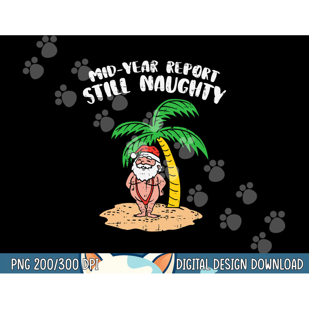Mid Year Report Still Naughty Santa Summer Christmas In July png, sublimation copy.jpg