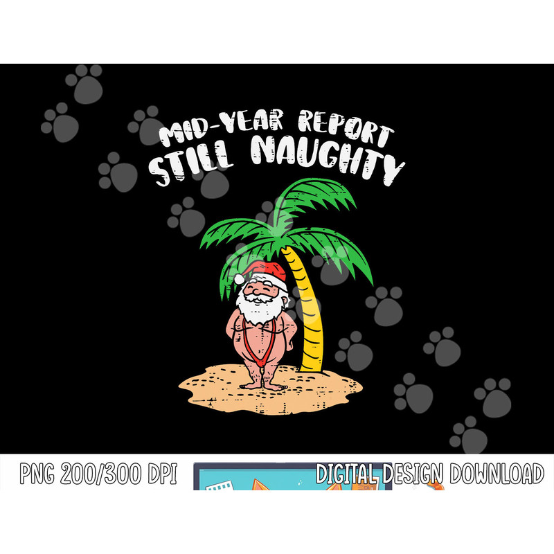 Mid Year Report Still Naughty Santa Summer Christmas In July png, sublimation copy.jpg