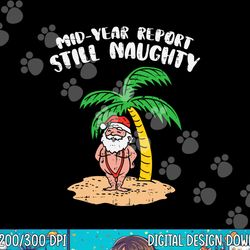 mid year report still naughty santa summer christmas in july png, sublimation copy