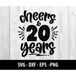 cheers to 20 years svg, cheers to 20 years png, cheers to 20, cheers to twenty years svg files, cheers to 20 years svg f