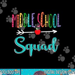 middle school squad teacher back to school png, sublimation copy