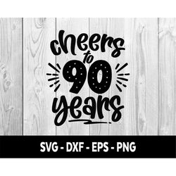 cheers to 90 years svg, cheers to 90 years png, cheers to 90, cheers to ninety years svg files, cheers to 90 years svg f