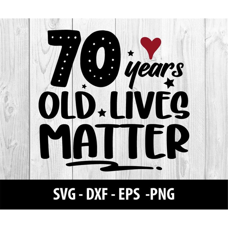MR-2772023123226-70-years-old-lives-matter-svg-70-years-old-lives-matter-dxf-image-1.jpg