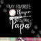 Baseball My Favorite Player Calls Me Papa Grandpa Gift png, sublimation copy.jpg