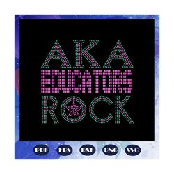 aka educators rock, aka sorority gift, aka sorority svg, aka svg, aka shirt, aka sorority, alpha kappa alpha svg, alpha