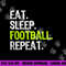Eat Sleep Football Repeat Player Funny png, sublimation copy.jpg