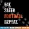 Eat Sleep Football Repeat png, sublimation copy.jpg