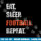 Eat Sleep Football Repeat png, sublimation copy.jpg