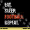 Eat Sleep Football Repeat png, sublimation copy.jpg